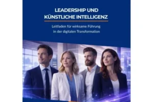 Leadership und Künstliche Intelligenz – Leitfaden für wirksame Führung